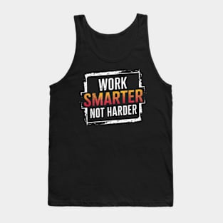 Work smarter, not harder Tank Top